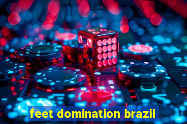 feet domination brazil